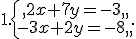 1.\{\begin{matrix} 2x+7y=-3  \\-3x+2y=-8  \end{matrix}.